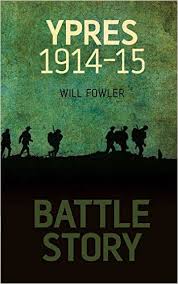 Ypres 1914-15 Will Fowler Battle Story